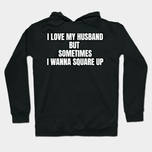 I Love My Husband But Sometimes I Wanna Square Up Funny Hoodie